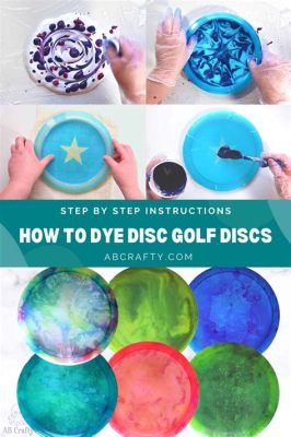 How to Dye Disc Golf Discs: Exploring Creative Techniques and Unlocking Artistic Potential